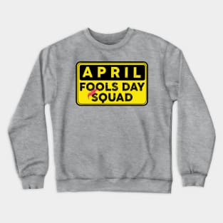 Funny April Fool's day squad Crewneck Sweatshirt